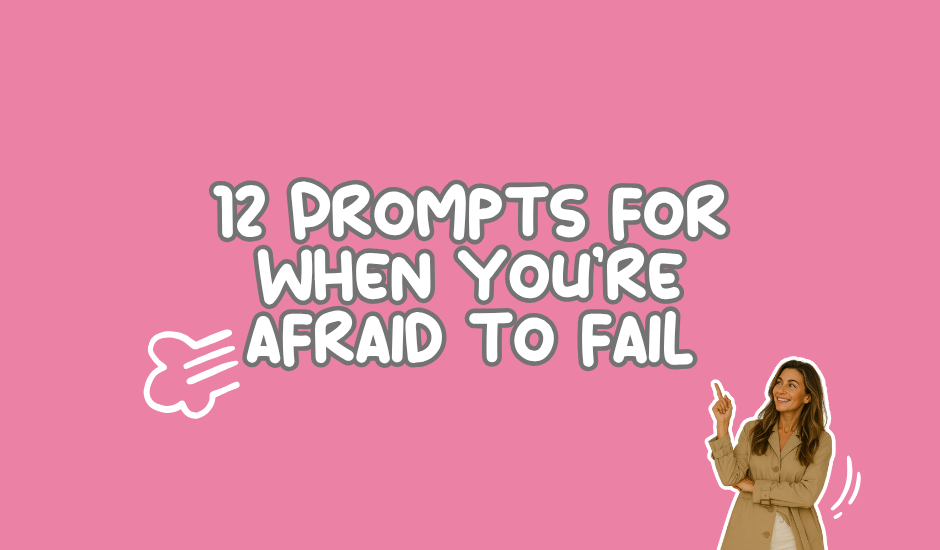 12 Prompts for when you’re afraid to fail